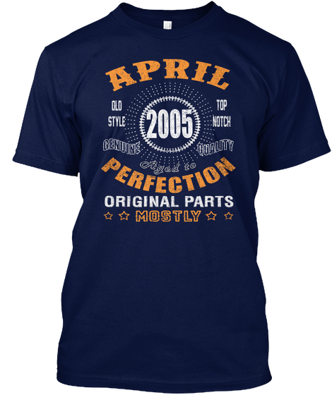 May Old Style 2005 Top Notch Genuine Quality Aged To Perfection Original Parts Mostly Navy T-Shirt Front
