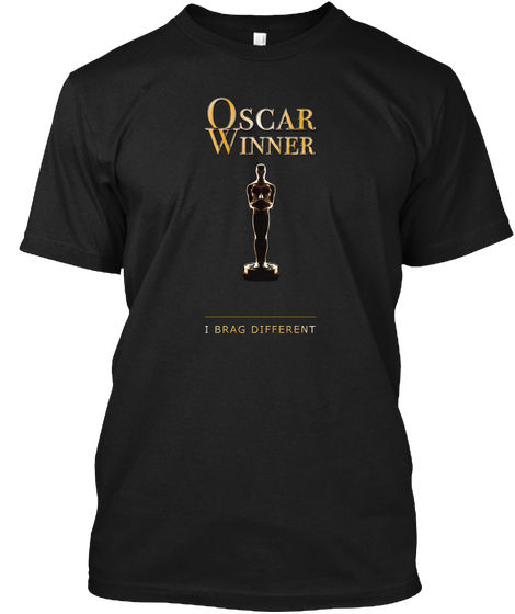 Oscar Winner ~ I Brag Different Black T-Shirt Front