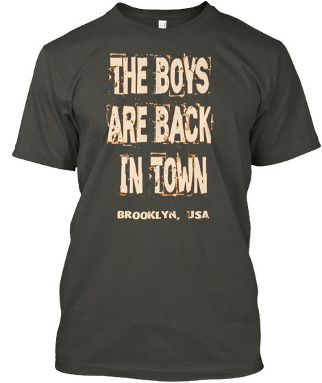 The Boys Are Back In Town Brooklyn, Usa Smoke Gray T-Shirt Front