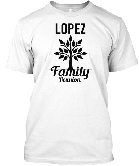 Lopez Family Reunion White T-Shirt Front