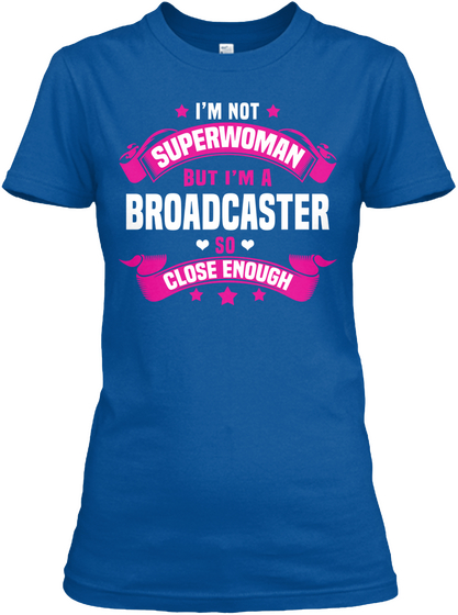 I'm Not Superwoman But I'm A Broadcaster So Close Enough Royal T-Shirt Front