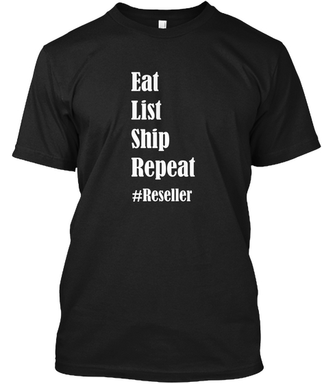 Reseller Eat List Ship Repeat Black T-Shirt Front