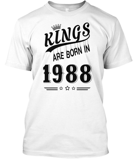 Kings Are Born In 1988 White áo T-Shirt Front