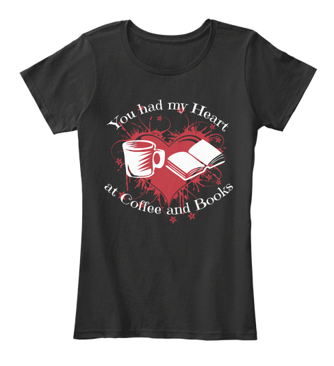 You Had My Heart At Coffee And Books Black T-Shirt Front