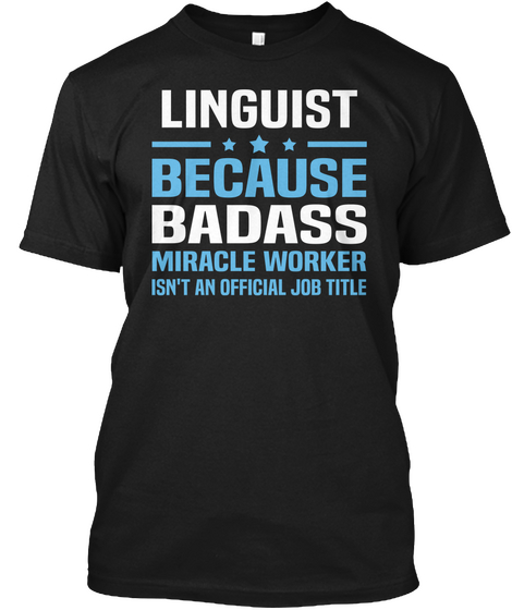 Linguist  ***  Because Badass Miracle Worker Isn't An Official Job Title Black Kaos Front
