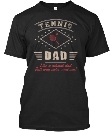 Tennis Dad Like A Normal Dad Just Way More Awesome! Black T-Shirt Front