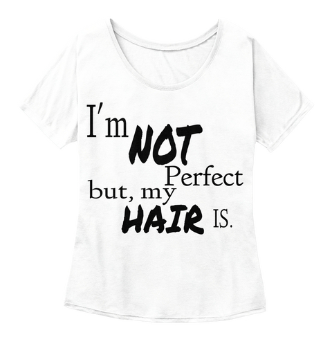 I'm Not Perfect But, My Hair Is White  Camiseta Front