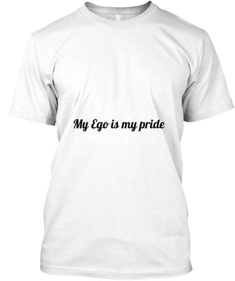 My Ego Is My Pride White Camiseta Front