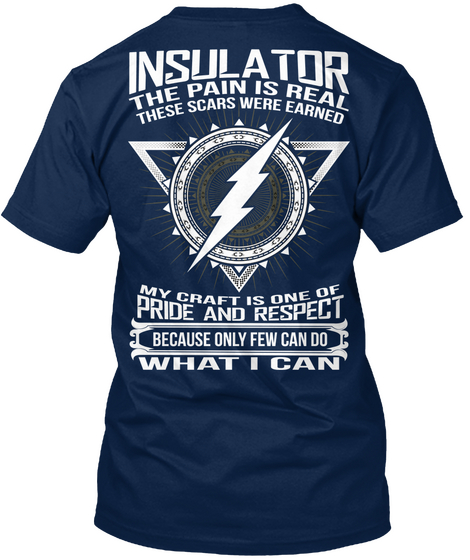 Insulator 
The Pain Is Real 
These Scars Were Earned 
My Craft Is One Of The Pride And Respect 
Because Only Few Can... Navy Camiseta Back