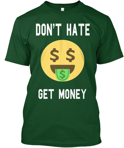 Don't Hate Get Money Deep Forest T-Shirt Front