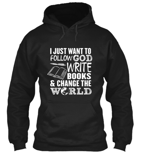 I Just Want To Follow God Write Books & Change The World Black áo T-Shirt Front