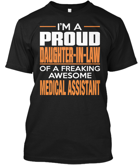 Im A Proud Daughter In Law Of A Freaking Awesome Medical Assistant Black T-Shirt Front