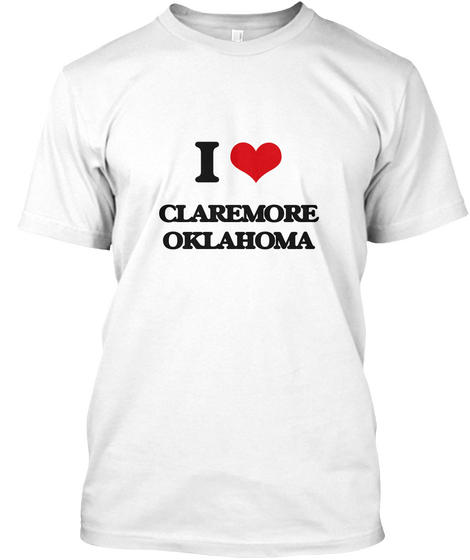 I Love Claremore Oklahoma White Maglietta Front