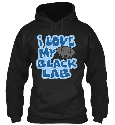 I Love My Black Labrador Black T-Shirt Front