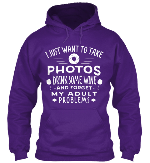 I Just Want To Take Photos Drink Some Wine  And Forget  My Adult Problems Purple Maglietta Front