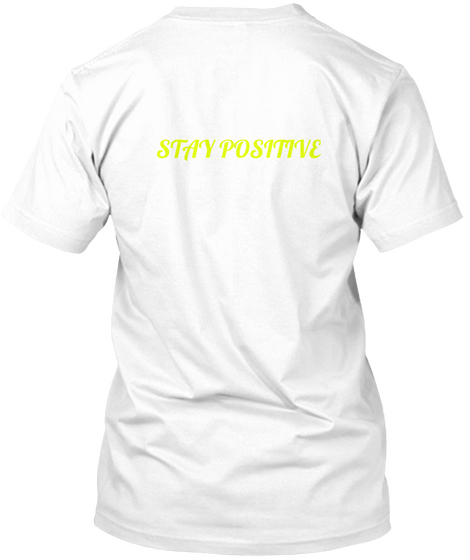 Stay Positive White T-Shirt Back