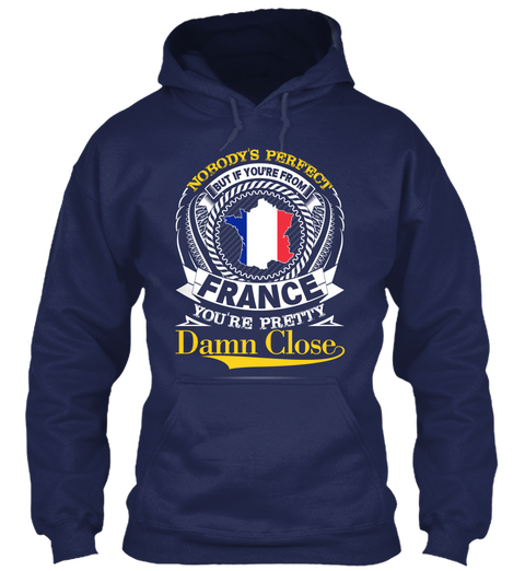 Nobody's Perfect But If You're From France You're Pretty Damn Close  Navy T-Shirt Front