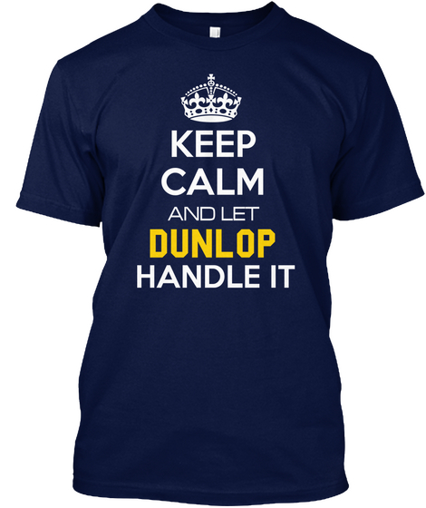 Keep Calm And Let Dunlop Handle It Navy áo T-Shirt Front