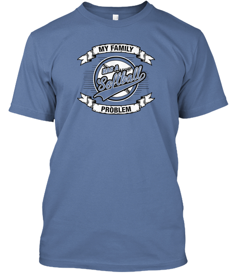 My Family Has A Softball Problem Denim Blue Camiseta Front