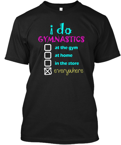 I Do Gymnastics Everywhere Black Kaos Front