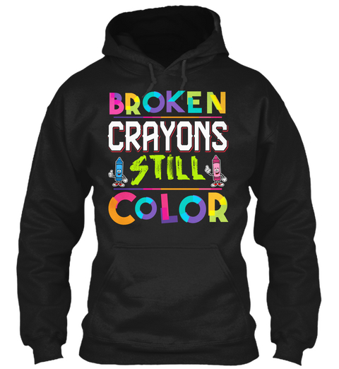Broken Crayons Still Color Black T-Shirt Front