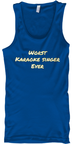 Worst
Karaoke Singer
Ever Royal T-Shirt Front