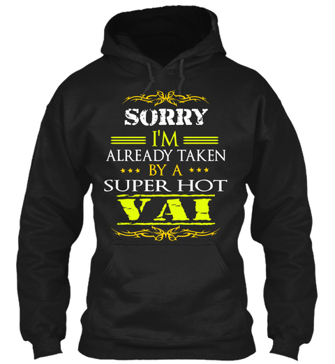 Sorry I'm Already Taken By A Super Hot Vai Black T-Shirt Front