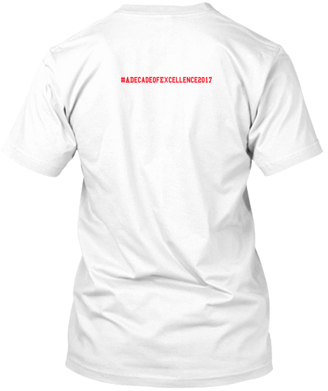 #Adecadeofexcellence2017 White T-Shirt Back