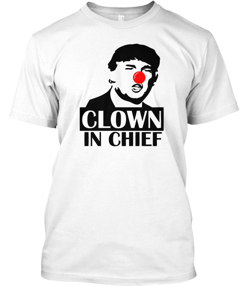 Donald Trump   Clown In Chief White T-Shirt Front