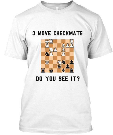3 Move Checkmate Do You See It? White áo T-Shirt Front