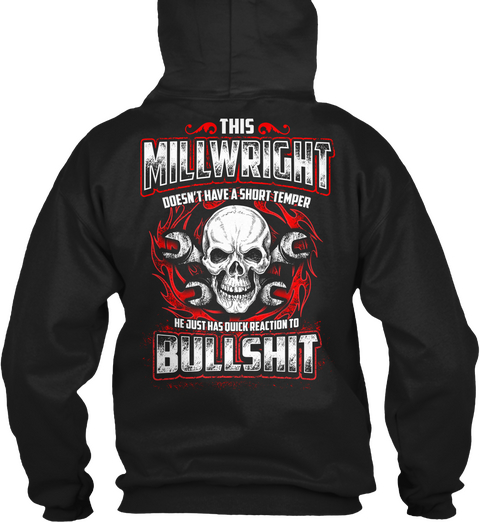  This Millwright Doesn't Have A Strong Temper He Just Has Quick Reaction To Bullshit Black T-Shirt Back