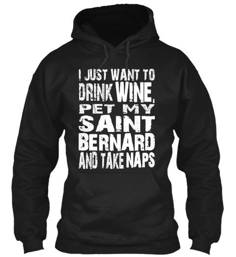 I Just Want To Drink Wine, Pet My Saint Bernard And Take Naps Black Maglietta Front