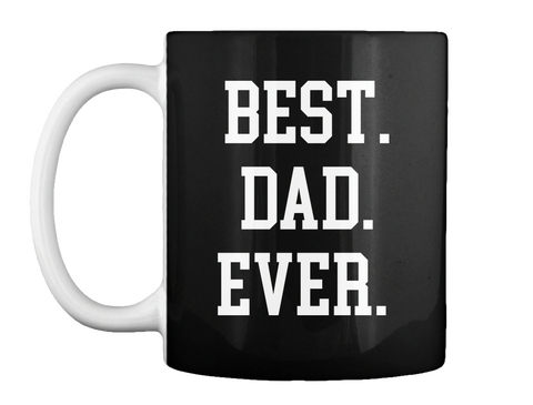 Father's Day Gift Best Dad Ever Mug Black T-Shirt Front