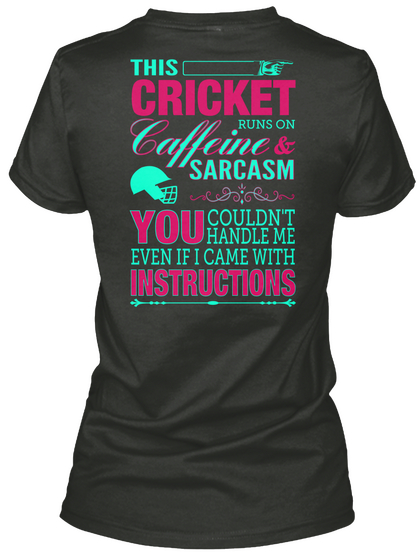 This Cricket Caffeine Runs On & Sarcasm You Couldn't Handle Me Even If I Came With Instructions Black áo T-Shirt Back
