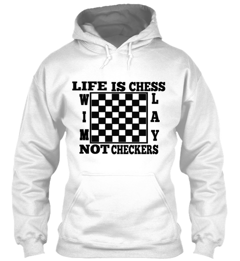 Life Is Chess Wim Lay Not Checkers White T-Shirt Front