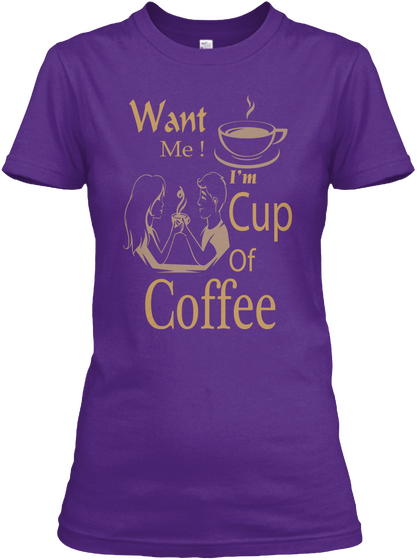 Want Me I Am Cup Of Coffee Purple Camiseta Front