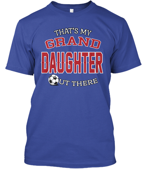 That's My Grand Daughter Out There Deep Royal T-Shirt Front
