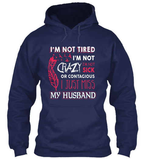 I'm Not Retired I'm Not Crazy I'm Not Sick Or Contagious I Just Miss My Husband Navy Camiseta Front