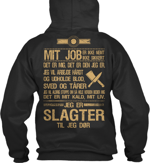 Mit Job Er Ikke Nemt Ikke Sikkert Det Er Mig Det Er Den Jeg Er Jeg Vil Arbejde Hardt Og Udholde Blod Sved Og Tarer... Jet Black T-Shirt Back