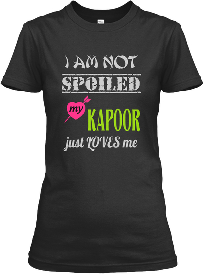 I Am  Not Spoiled My Kapoor Just Loves Me Black T-Shirt Front