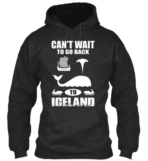 Can't Wait To Go Back To Iceland Jet Black Kaos Front