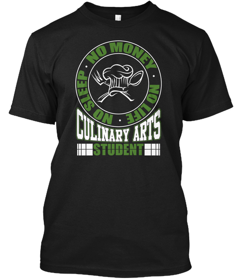 Culinary Arts Student   No Sleep, Money Black T-Shirt Front