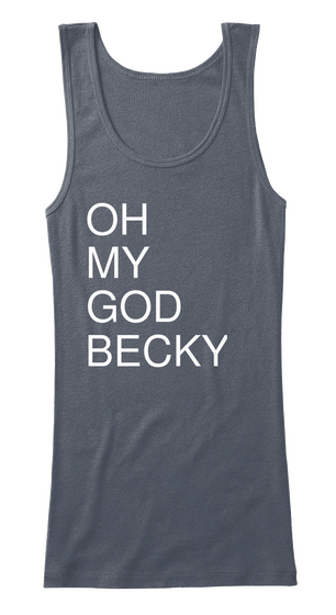 Oh My God Becky Deep Heather Maglietta Front