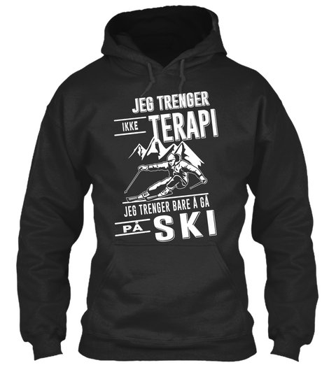 Jeg Trenger Ikke Terapi Jeg Trenger Bare A Ga Pa Ski Jet Black T-Shirt Front