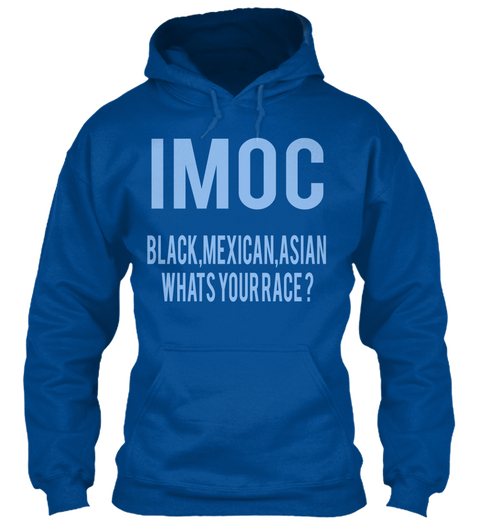 Imoc Black,Mexican,Asian 
Whats Your Race ? Royal T-Shirt Front