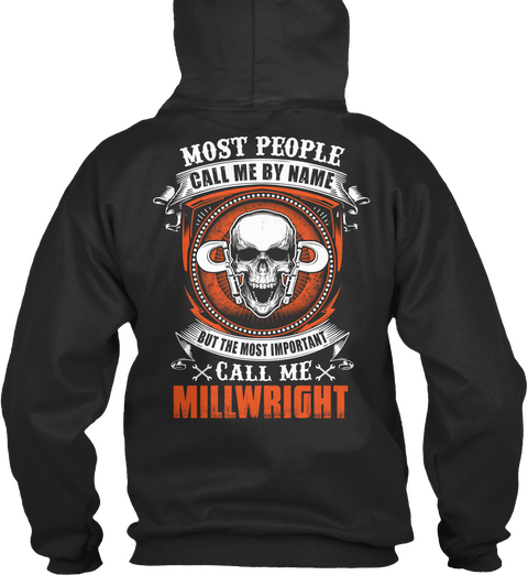 Most People Call Me By Name But The Most Important Call Me Millwright Jet Black T-Shirt Back