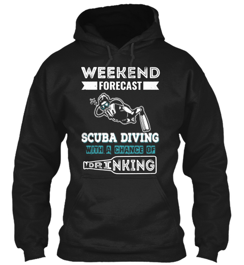 Weekend Forecast Scuba Diving With A Chance Of Drinking Black T-Shirt Front