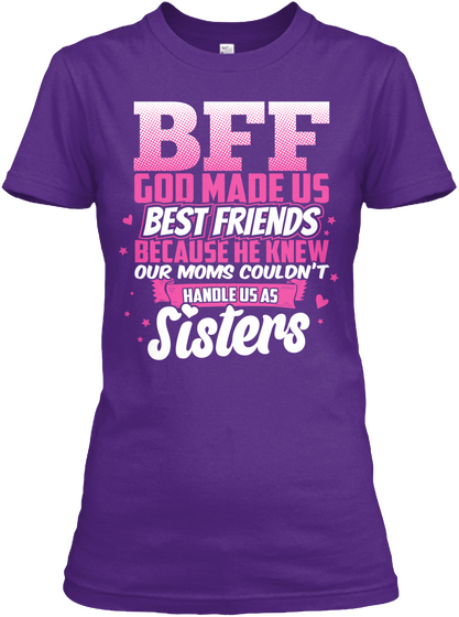 Bff God Made Us Best Friends Because He Knew Our Moms Couldn't Handle Us Purple T-Shirt Front