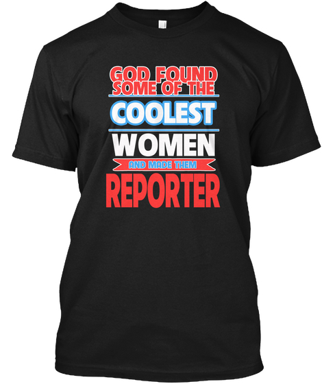 Ltd Coolest Women Reporter (1) Black T-Shirt Front