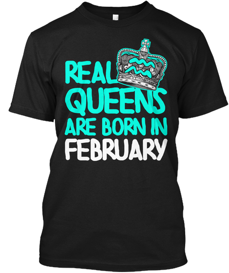 Real Queens Are Born In Fabruary Black T-Shirt Front